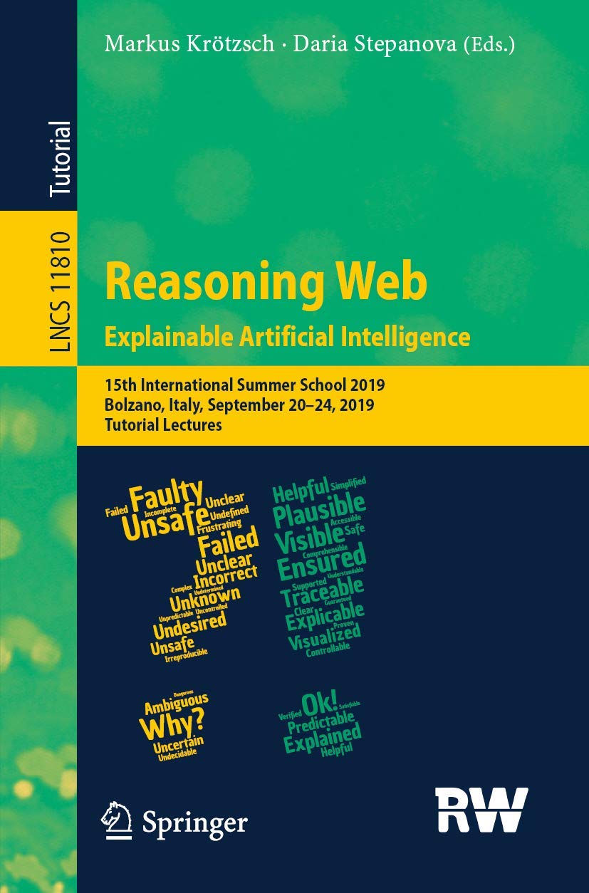 Reasoning Web. Explainable Artificial Intelligence: 15th International Summer School 2019, Bolzano, Italy, September 20–24, 2019, Tutorial Lectures … Applications, incl. Internet/Web, and HCI)