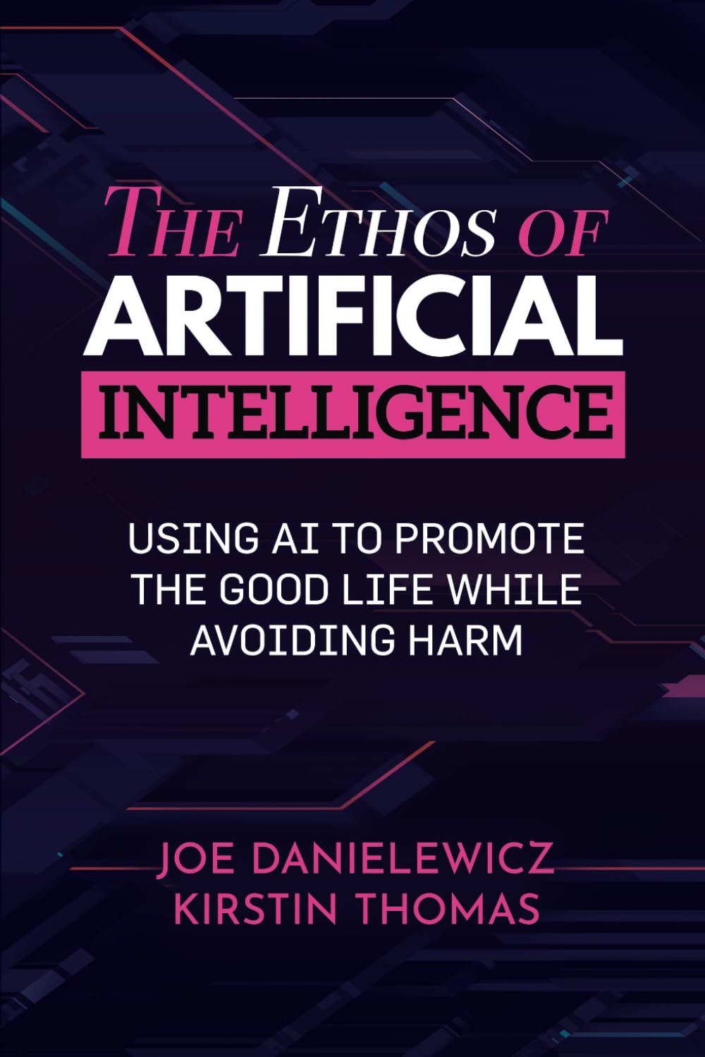 The Ethos of Artificial Intelligence: Using AI to Promote the Good Life While Avoiding Harm