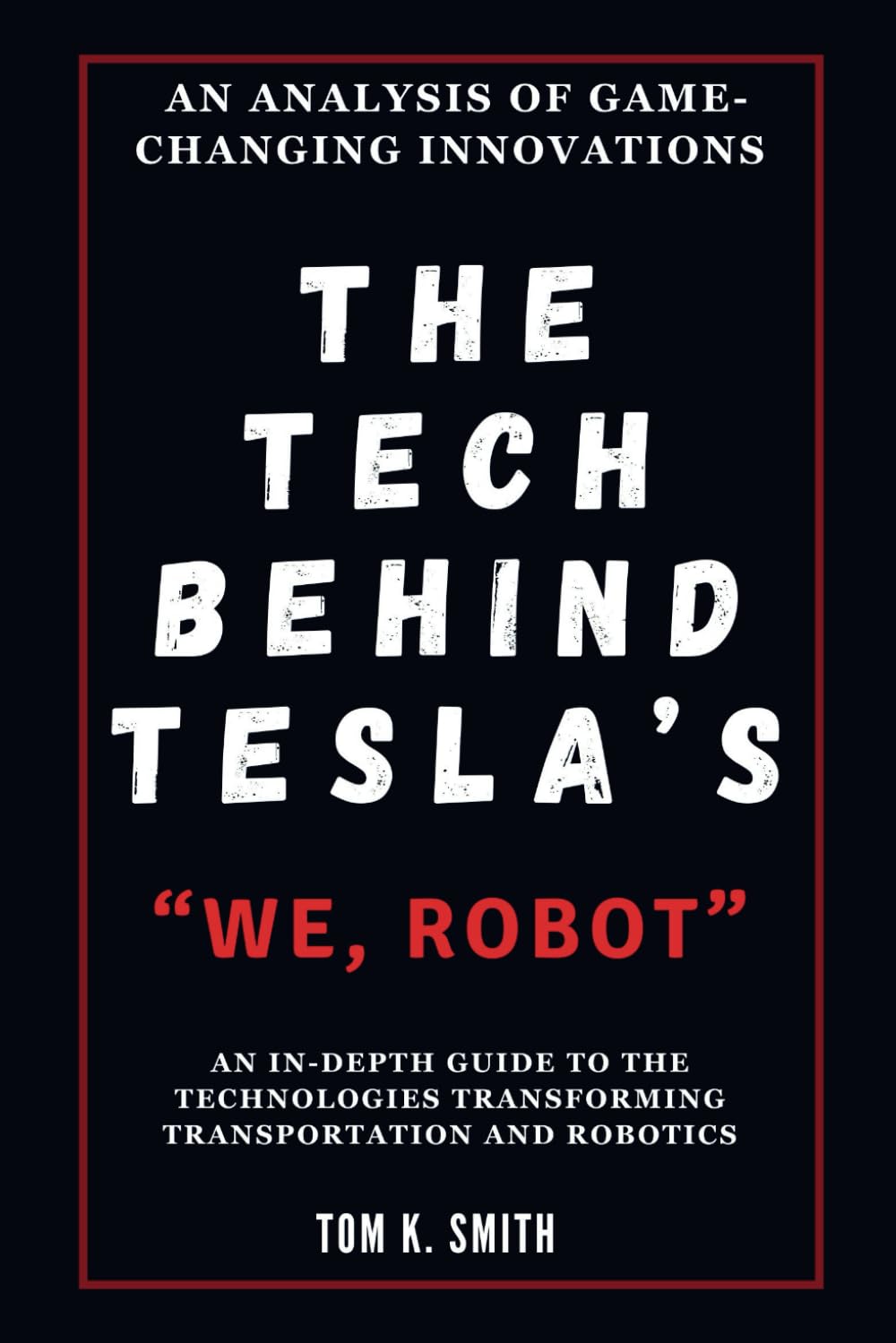 THE TECH BEHIND TESLA’S “WE, ROBOT”: An Analysis of Game-Changing Innovations: An In-Depth Guide to the Technologies Transforming Transportation and … TECH, SCIENECE AND SPACE TREND UPDATES)