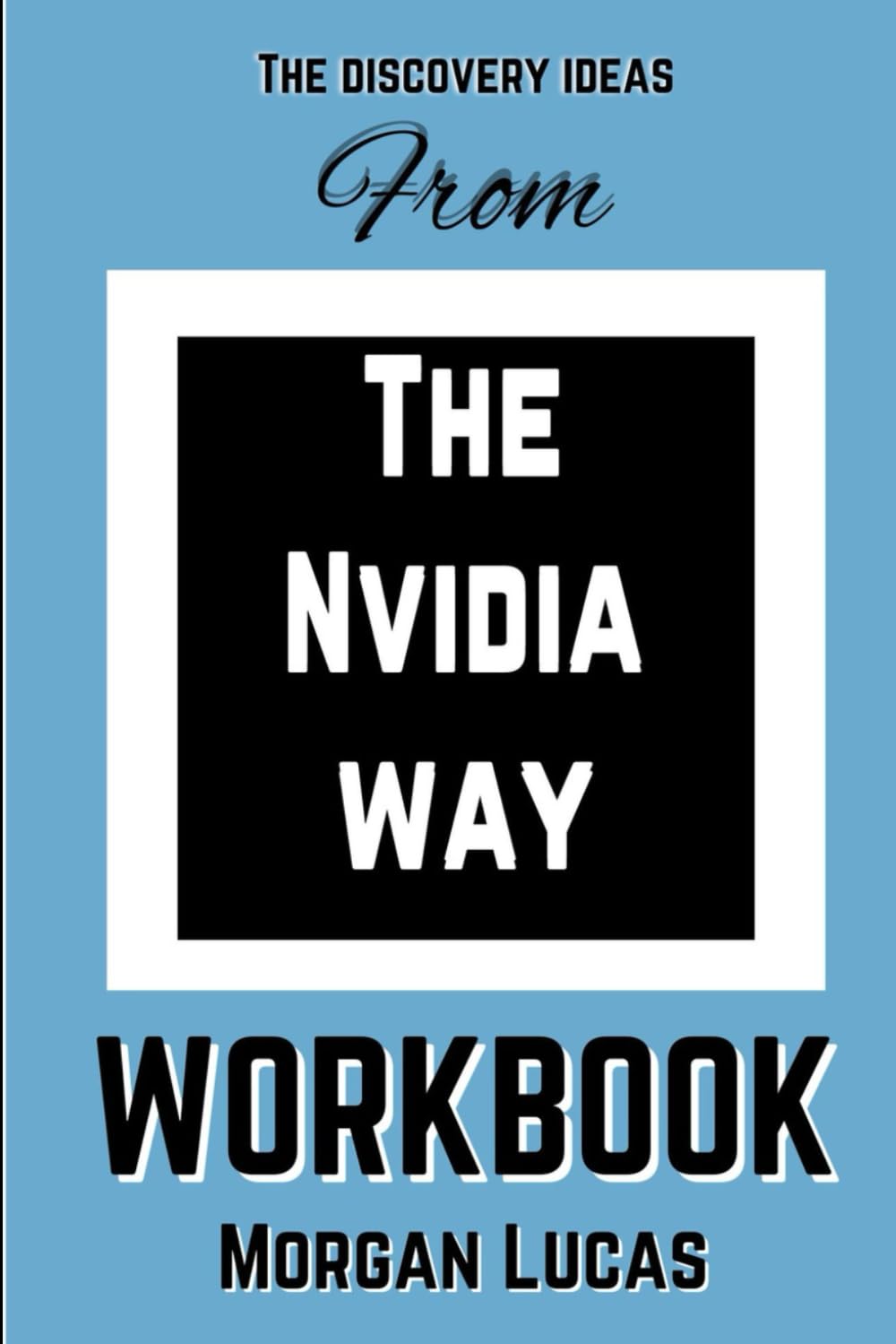 The discovery ideas from The Nvidia way workbook: Learning and understanding Tae Kim’s book for everyday life