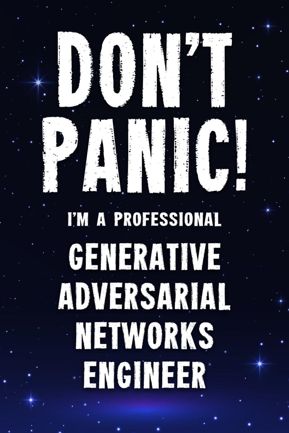 Don’t Panic! I’m A Professional Generative Adversarial Networks Engineer: Funny Customized 100 Page Lined Notebook Journal Gift For A Busy Generative … : Alternative To A Throw Away Greeting Card.