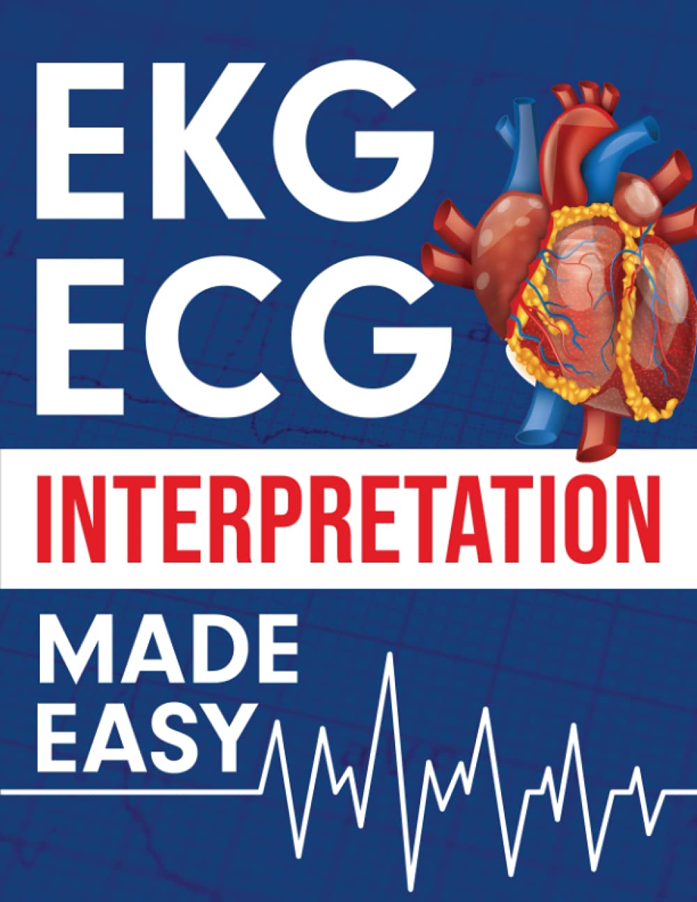 EKG | ECG Interpretation Made Easy: An Illustrated Study Guide For Students To Easily Learn How To Read & Interpret ECG Strips