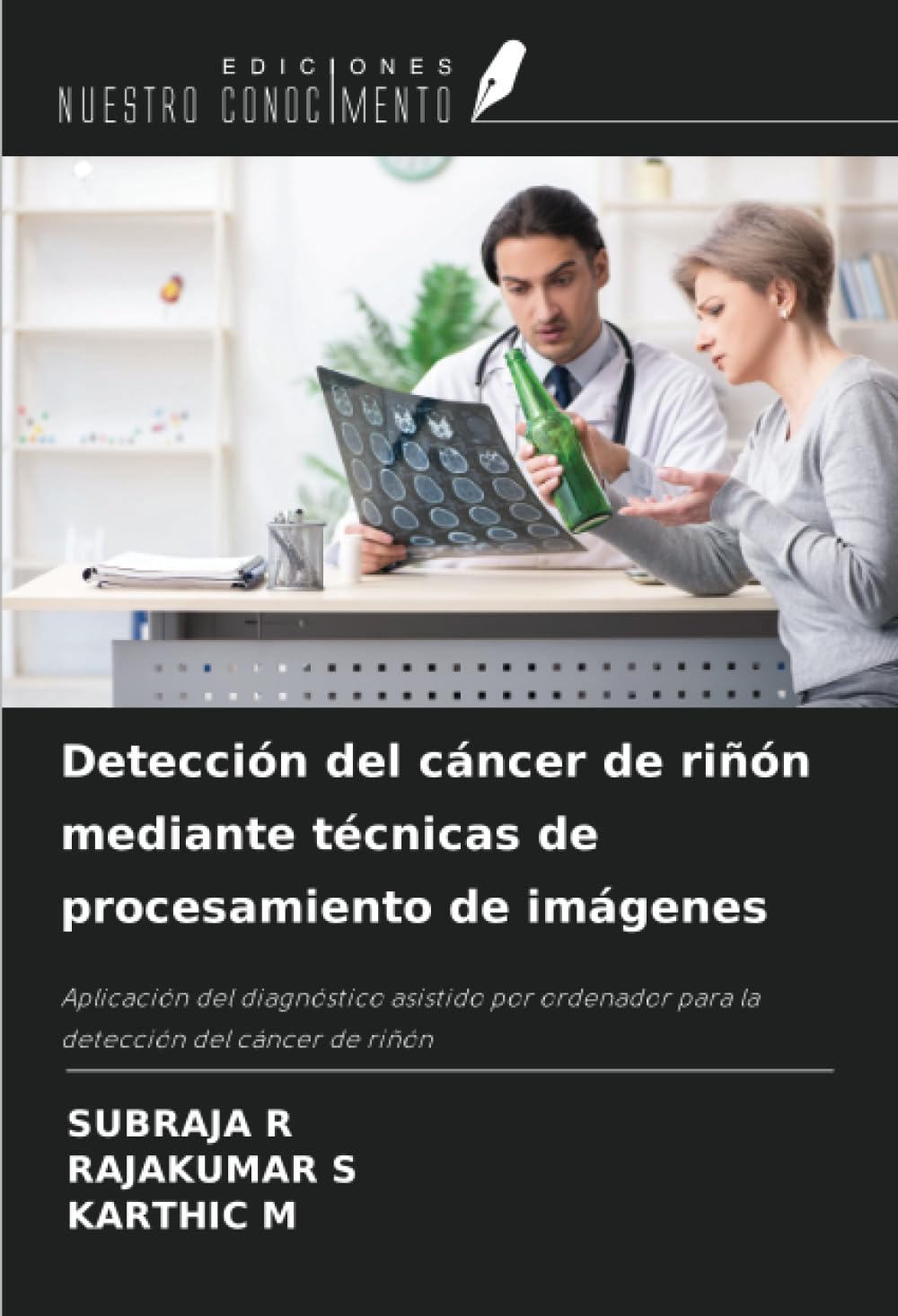 Detección del cáncer de riñón mediante técnicas de procesamiento de imágenes: Aplicación del diagnóstico asistido por ordenador para la detección del cáncer de riñón (Spanish Edition)