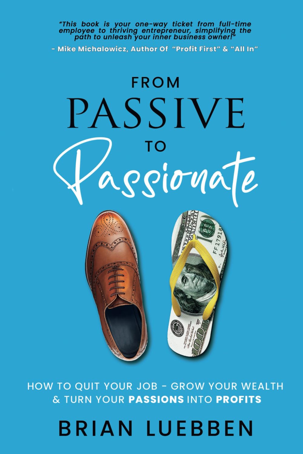 From Passive To Passionate: How To Quit Your Job – Grow Your Wealth & Turn Your Passions Into Profits