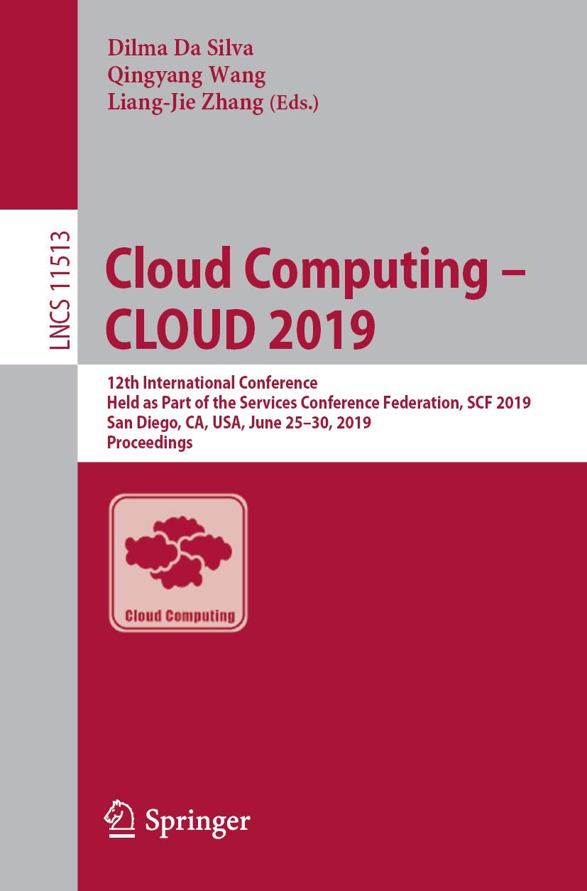 Cloud Computing – CLOUD 2019: 12th International Conference, Held as Part of the Services Conference Federation, SCF 2019, San Diego, CA, USA, June … Applications, incl. Internet/Web, and HCI)