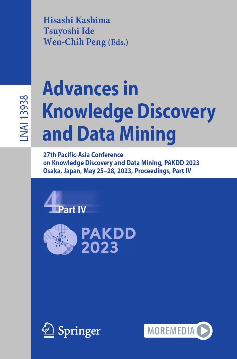 Advances in Knowledge Discovery and Data Mining: 27th Pacific-Asia Conference on Knowledge Discovery and Data Mining, PAKDD 2023, Osaka, Japan, May … IV (Lecture Notes in Artificial Intelligence)