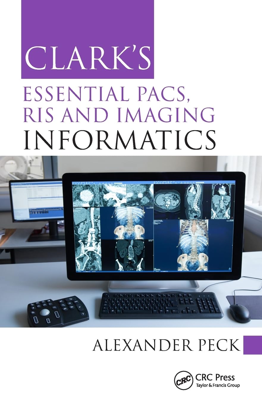 Clark’s Essential PACS, RIS and Imaging Informatics (Clark’s Companion Essential Guides)