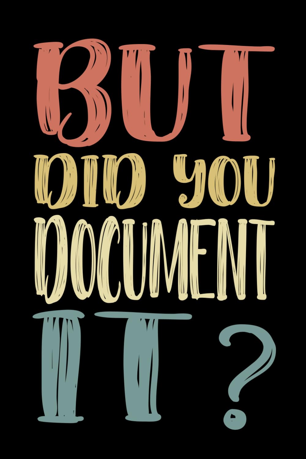 But Did You Document It 110 Pages: 6 x 9 Blank Lined Notebook Journal Vintage – Funny Saying Sarcastic Work Gag Gift for Office Workers, Coworkers, Employees, HR Manager, Boss