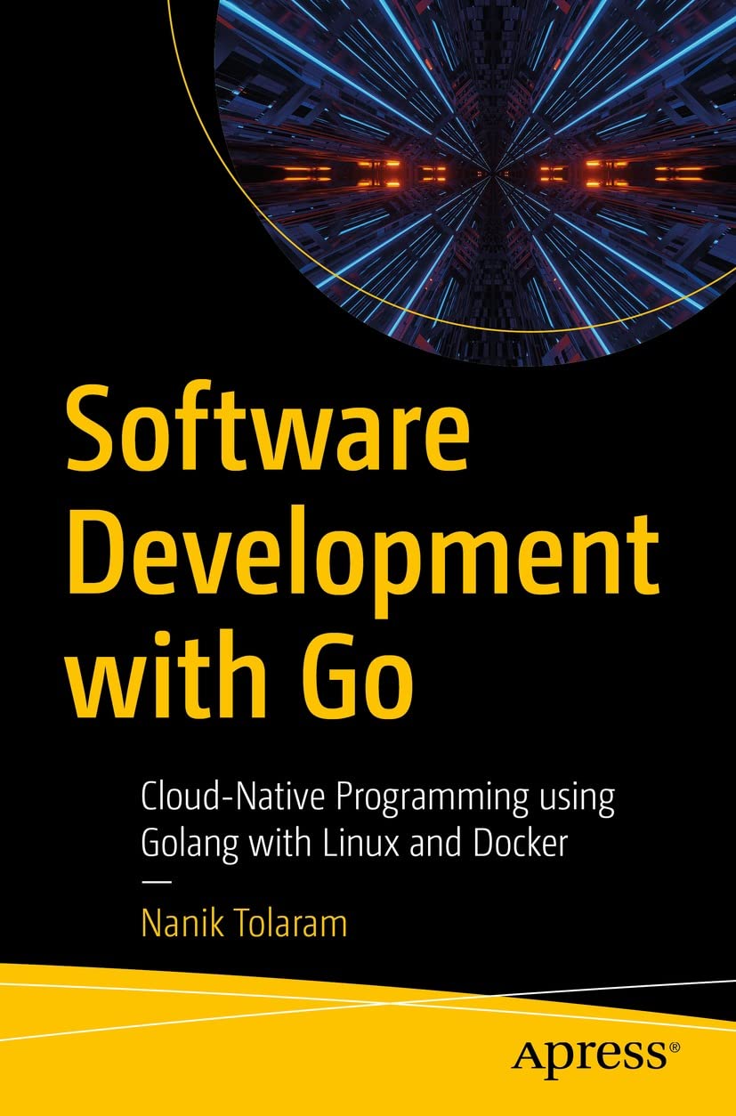 Software Development with Go: Cloud-Native Programming using Golang with Linux and Docker