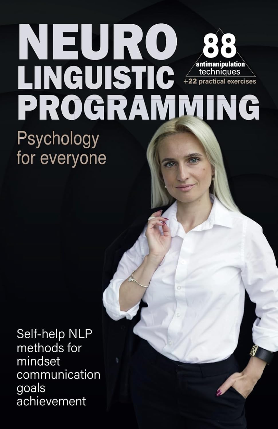 NEURO LINGUISTIC PROGRAMMING Psychology for everyone: Self-help NLP methods for mindset communication goals achievement