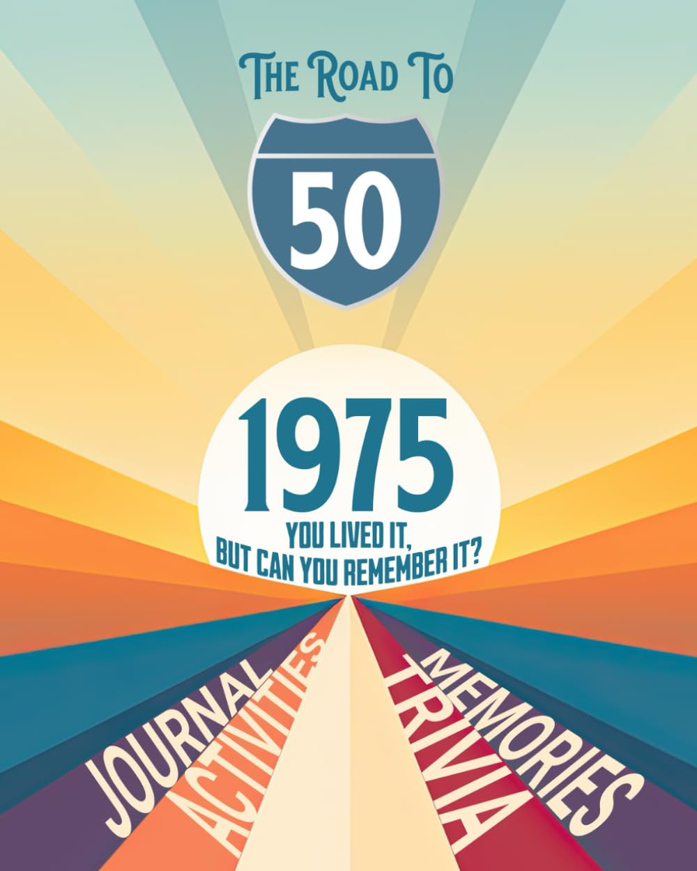 The Road to 50 I Happy 50th Birthday I Fun Trivia, Memories, Journal and Activities: (USA Edition)