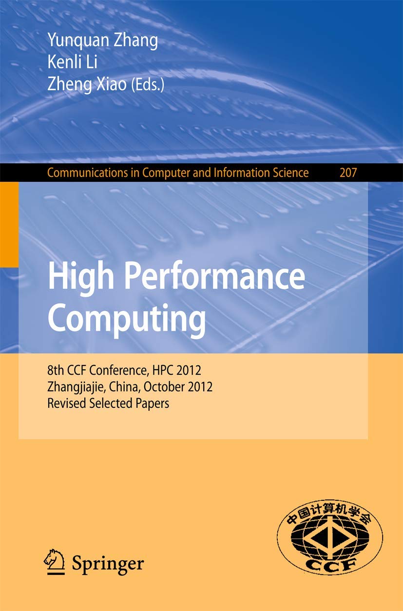 High Performance Computing: 8th CCF Conference, HPC 2012, Zhangjiajie, China, October 29-31, 2012. Revised Selected Papers (Communications in Computer and Information Science, 207)