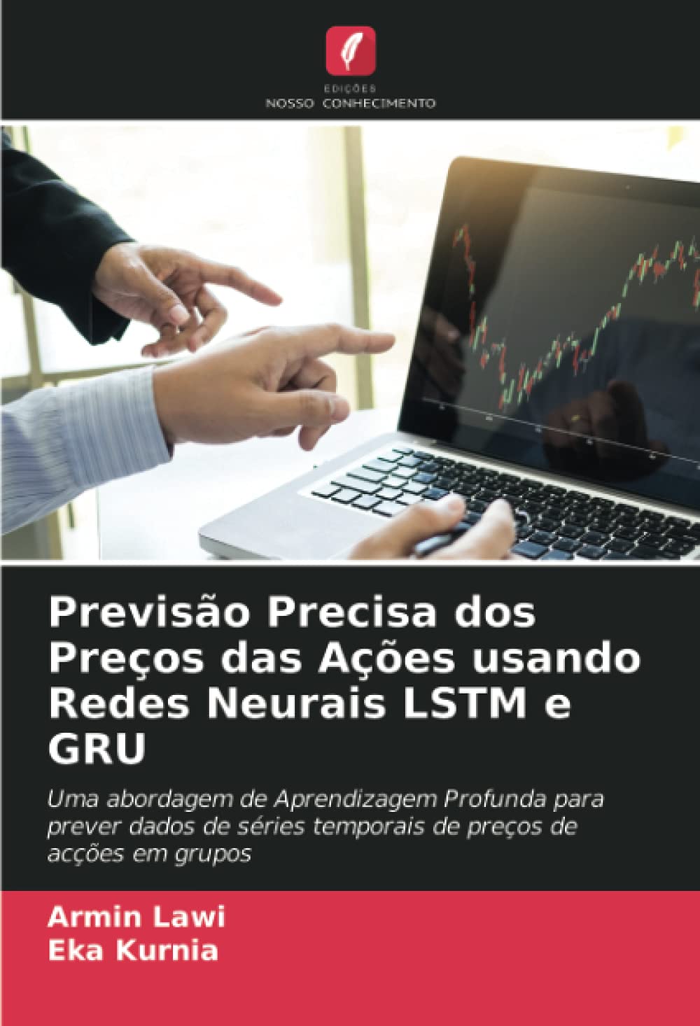 Previsão Precisa dos Preços das Ações usando Redes Neurais LSTM e GRU: Uma abordagem de Aprendizagem Profunda para prever dados de séries temporais de preços de acções em grupos (Portuguese Edition)