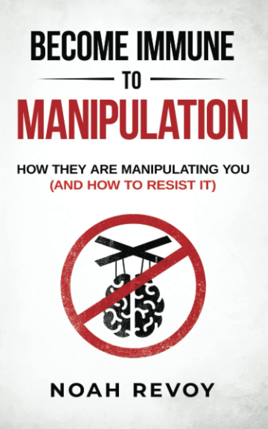 Become Immune to Manipulation: How They Are Manipulating You (And How to Resist It)