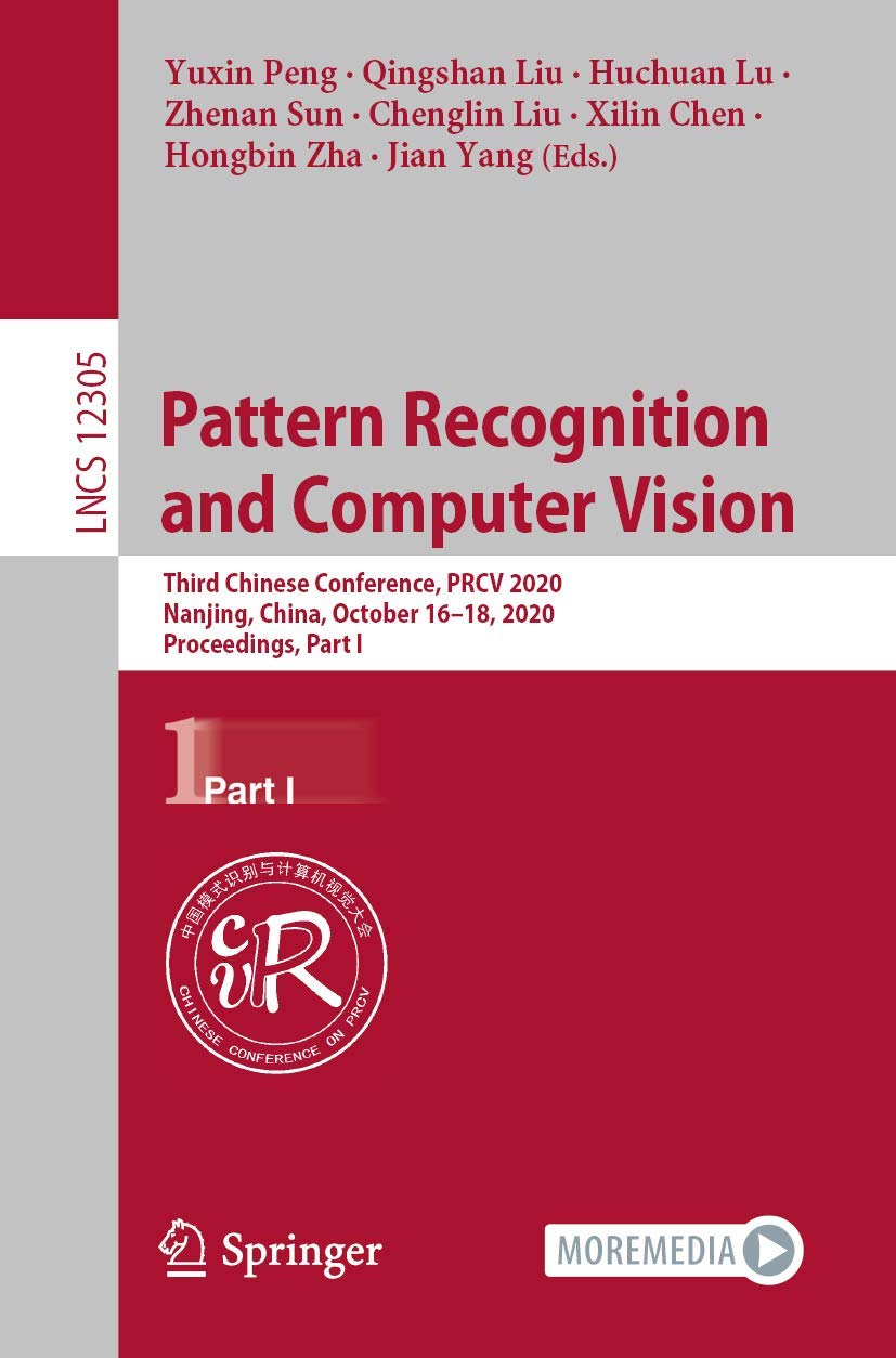 Pattern Recognition and Computer Vision: Third Chinese Conference, PRCV 2020, Nanjing, China, October 16–18, 2020, Proceedings, Part I (Image … Vision, Pattern Recognition, and Graphics)