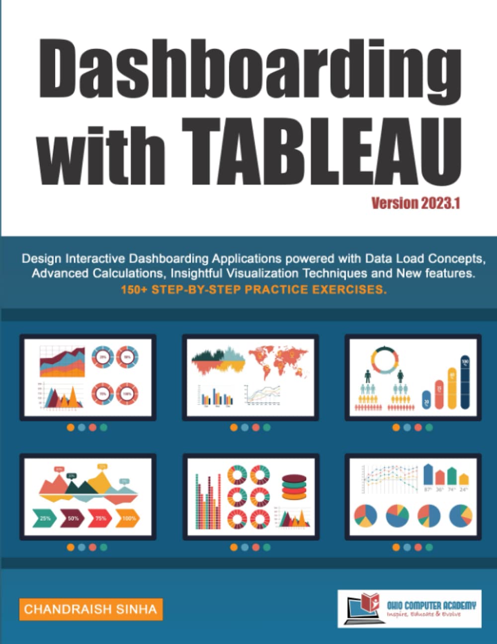 Dashboarding with Tableau: Design Interactive Dashboarding Applications powered with Data Load Concepts, Advanced Calculations, Insightful Visualization Techniques and New Features.