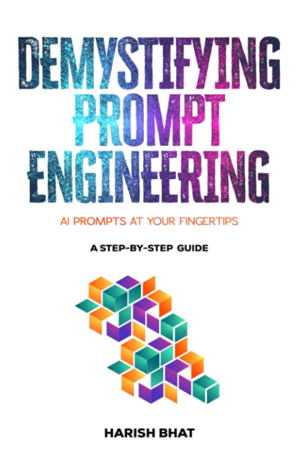 Demystifying Prompt Engineering: AI Prompts at Your Fingertips (A Step-By-Step Guide)