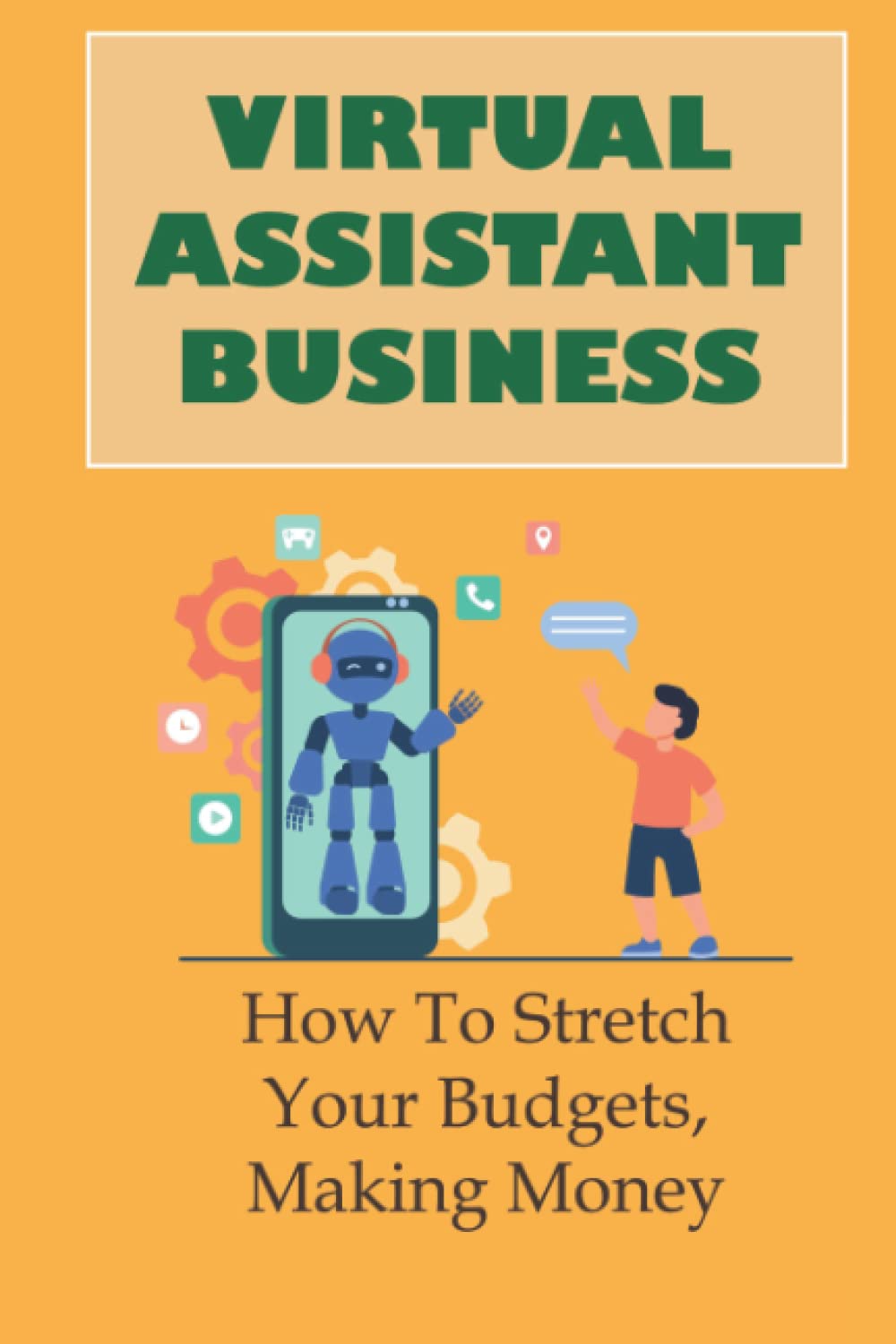 Virtual Assistant Business: How To Stretch Your Budgets, Making Money