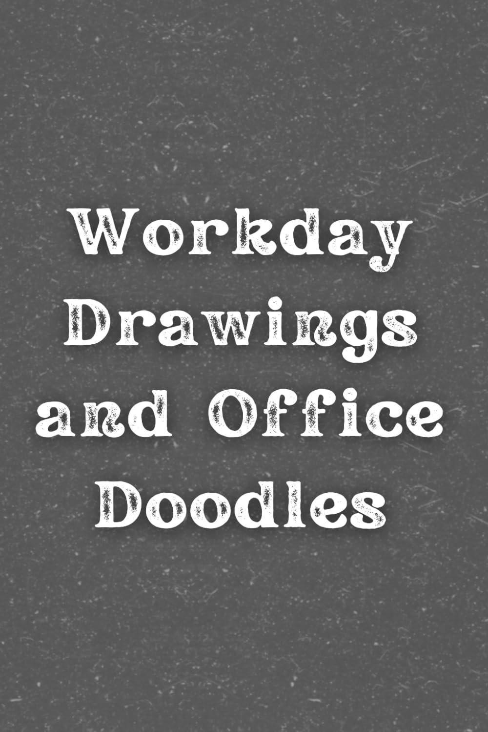 Workday Drawings and Office Doodles: Funny Lined Notebook for Work, Gag Gift, Boss, Office, Secret Santa Gift for Coworker