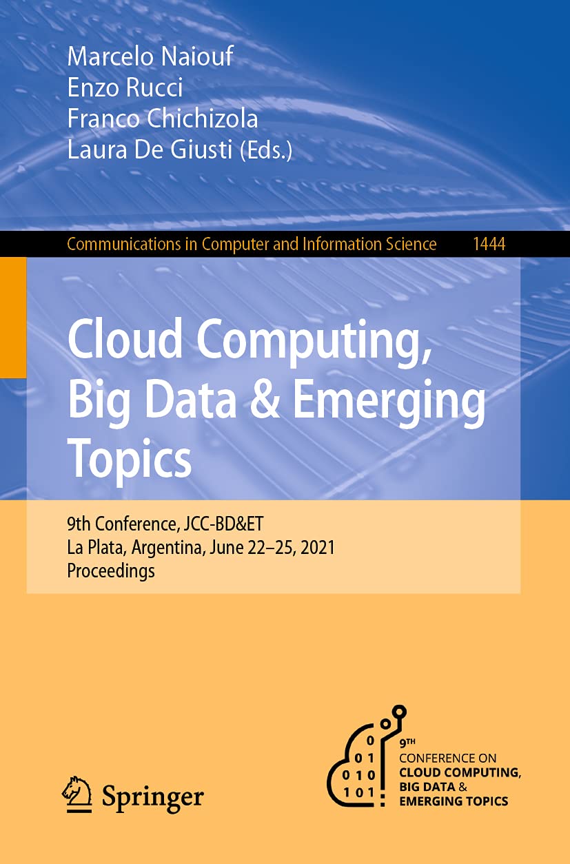 Cloud Computing, Big Data & Emerging Topics: 9th Conference, JCC-BD&ET, La Plata, Argentina, June 22-25, 2021, Proceedings (Communications in Computer and Information Science)