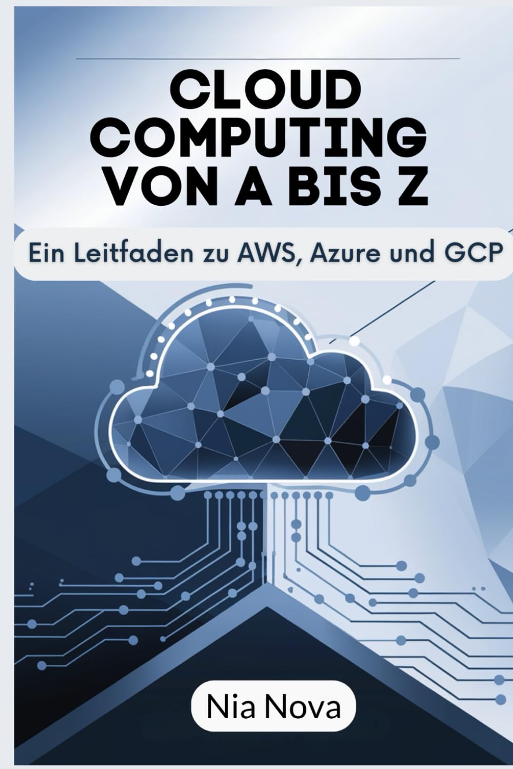 CLOUD COMPUTING VON A BIS Z: Ein Leitfaden zu AWS, Azure und GCP (German Edition)