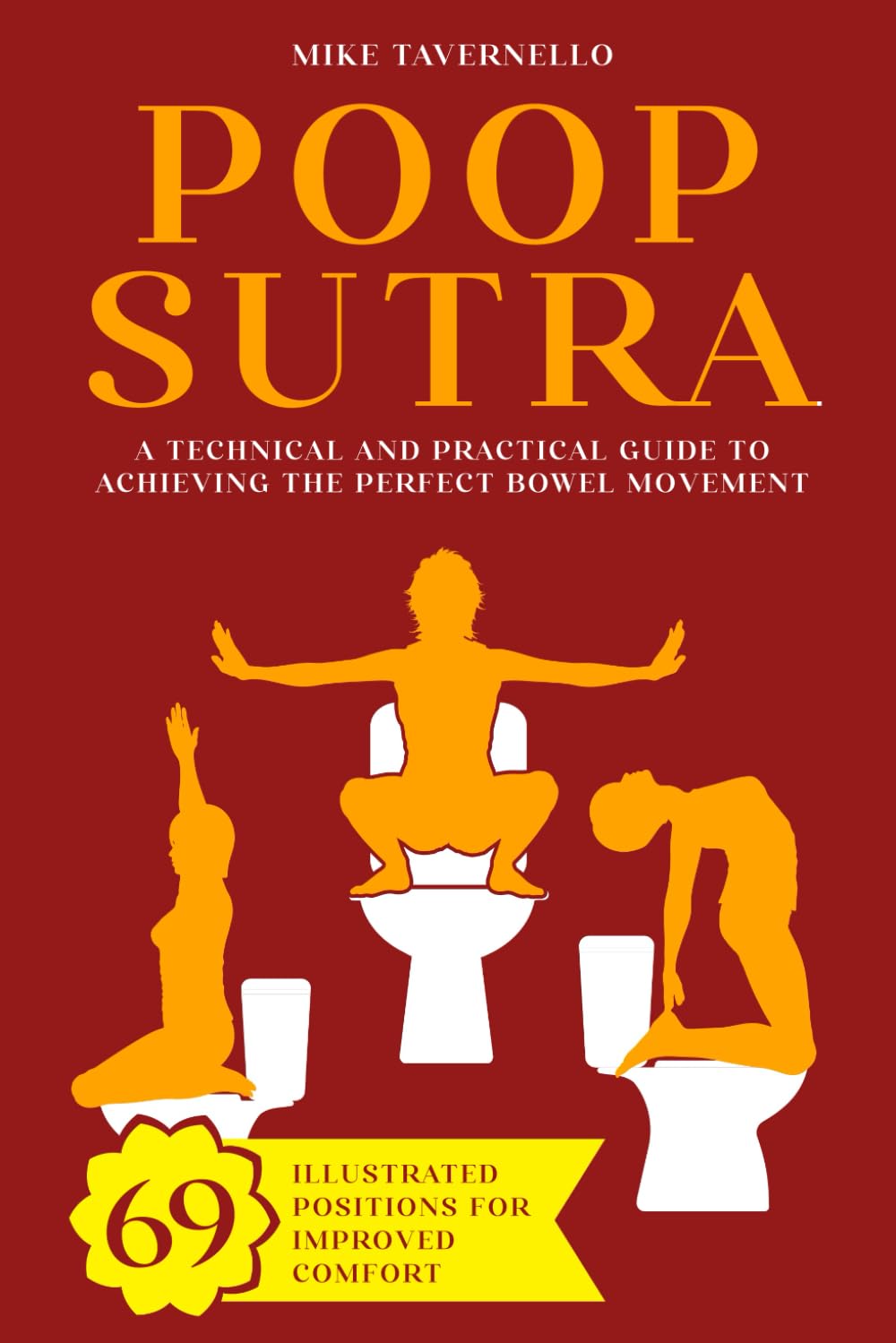 Poop-sutra: A Technical and Practical Guide to Achieving the Perfect Bowel Movement | 69 Illustrated Positions for Improved Comfort | Funny Gag Gift Ideas