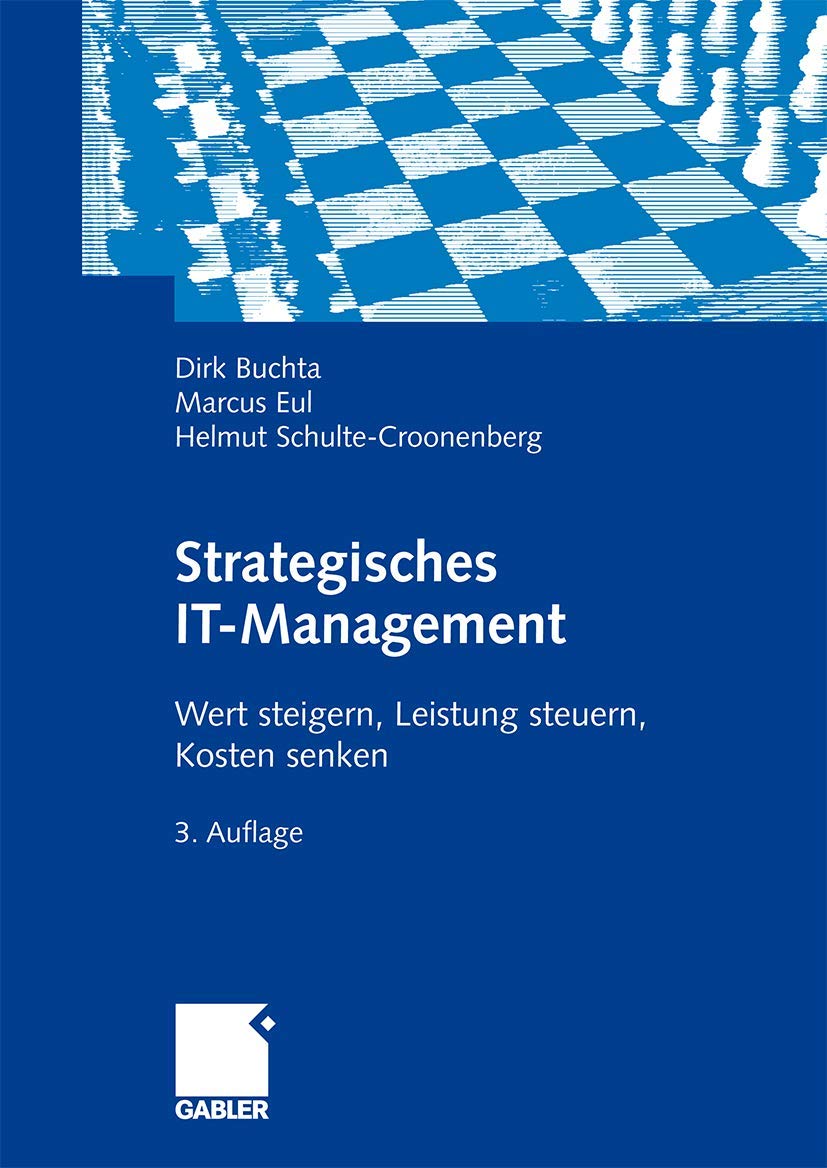 Strategisches IT-Management: Wert steigern, Leistung steuern, Kosten senken. (German Edition)