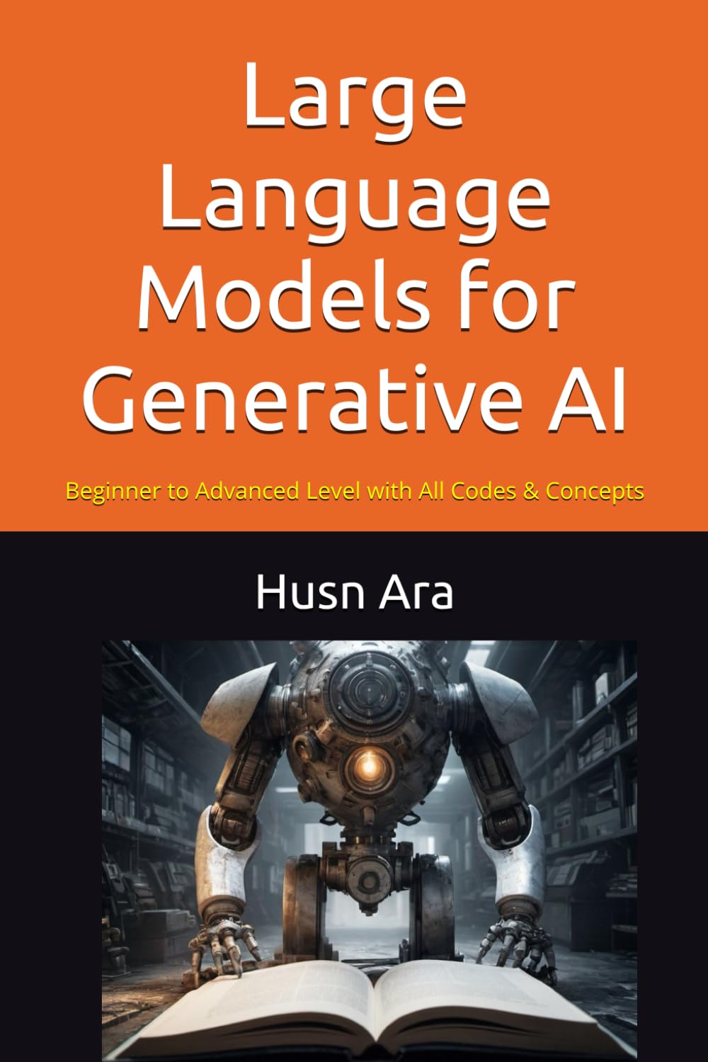 Large Language Models for Generative AI: Beginner to Advanced Level with All Codes & Concepts