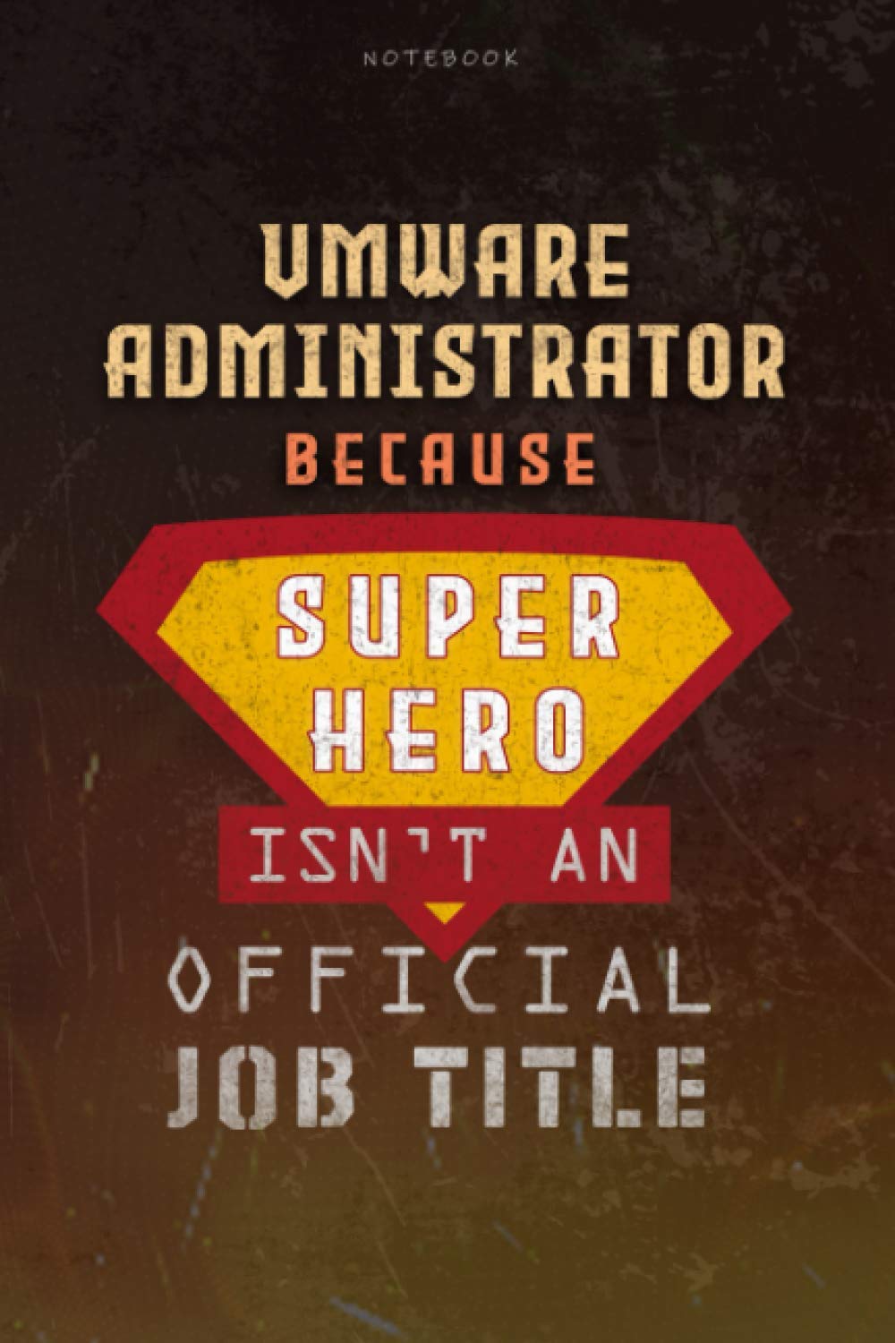 Notebook Vmware Administrator Because Superhero Isn’t An Official Job Title Working Cover Lined Journal: Planning, A Blank, Journal, 6×9 inch, Money, Over 100 Pages, Work List, Goal