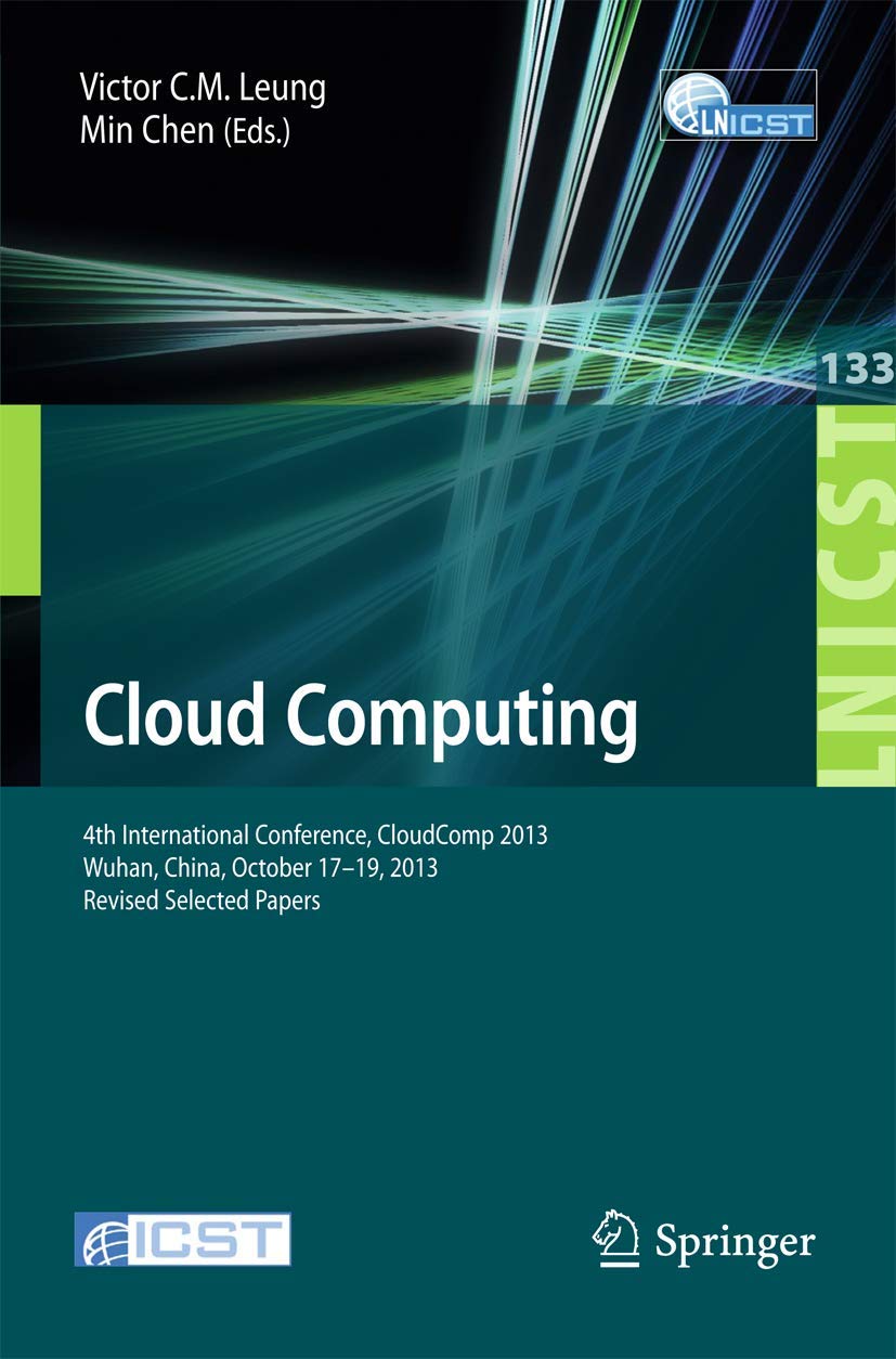 Cloud Computing: 4th International Conference, CloudComp 2013, Wuhan, China, October 17-19, 2013, Revised Selected Papers (Lecture Notes of the … and Telecommunications Engineering, 133)