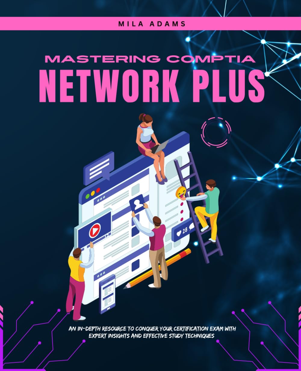 Mastering CompTIA Network Plus: An In-Depth Resource to Conquer Your Certification Exam with Expert Insights and Effective Study Techniques