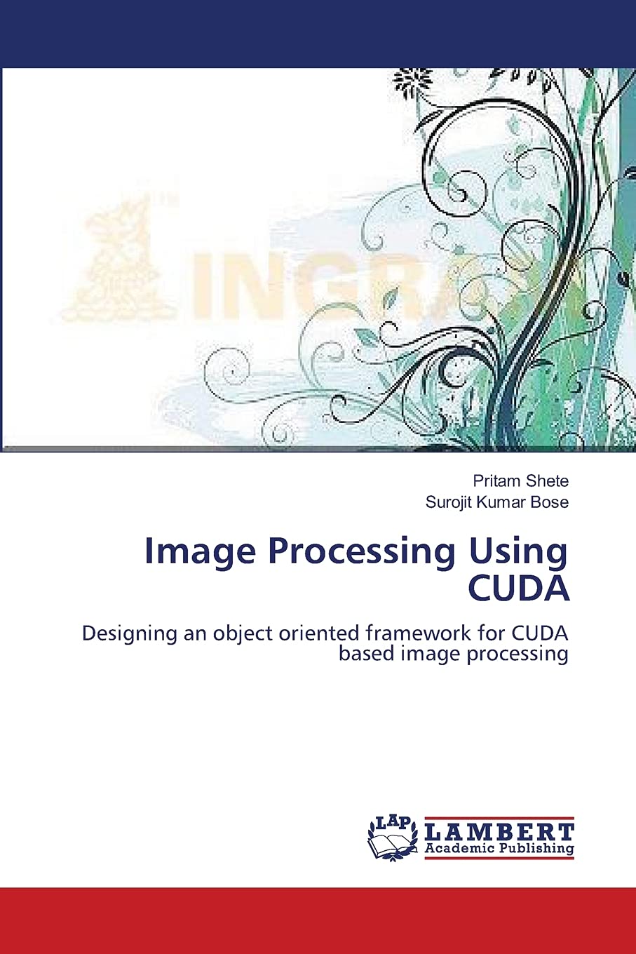 Image Processing Using CUDA: Designing an object oriented framework for CUDA based image processing