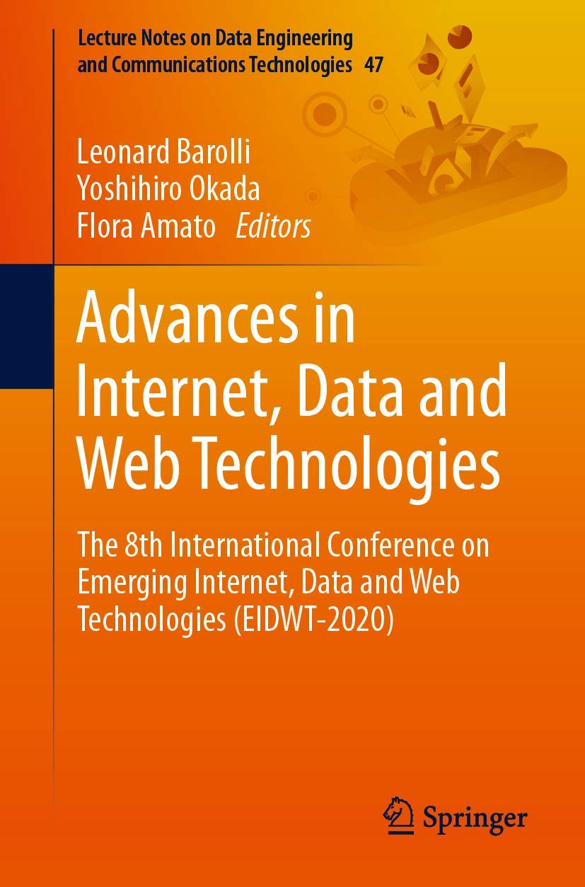 Advances in Internet, Data and Web Technologies: The 8th International Conference on Emerging Internet, Data and Web Technologies (EIDWT-2020) … and Communications Technologies, 47)