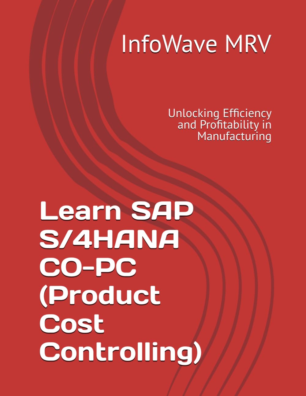 Learn SAP S/4HANA CO-PC (Product Cost Controlling): Unlocking Efficiency and Profitability in Manufacturing