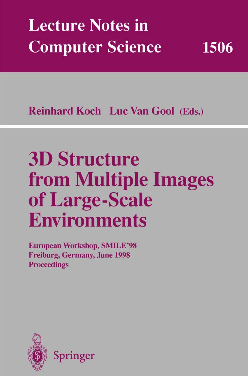 3D Structure from Multiple Images of Large-Scale Environments: European Workshop, SMILE’98, Freiburg, Germany, June 6-7, 1998, Proceedings (Lecture Notes in Computer Science, 1506)