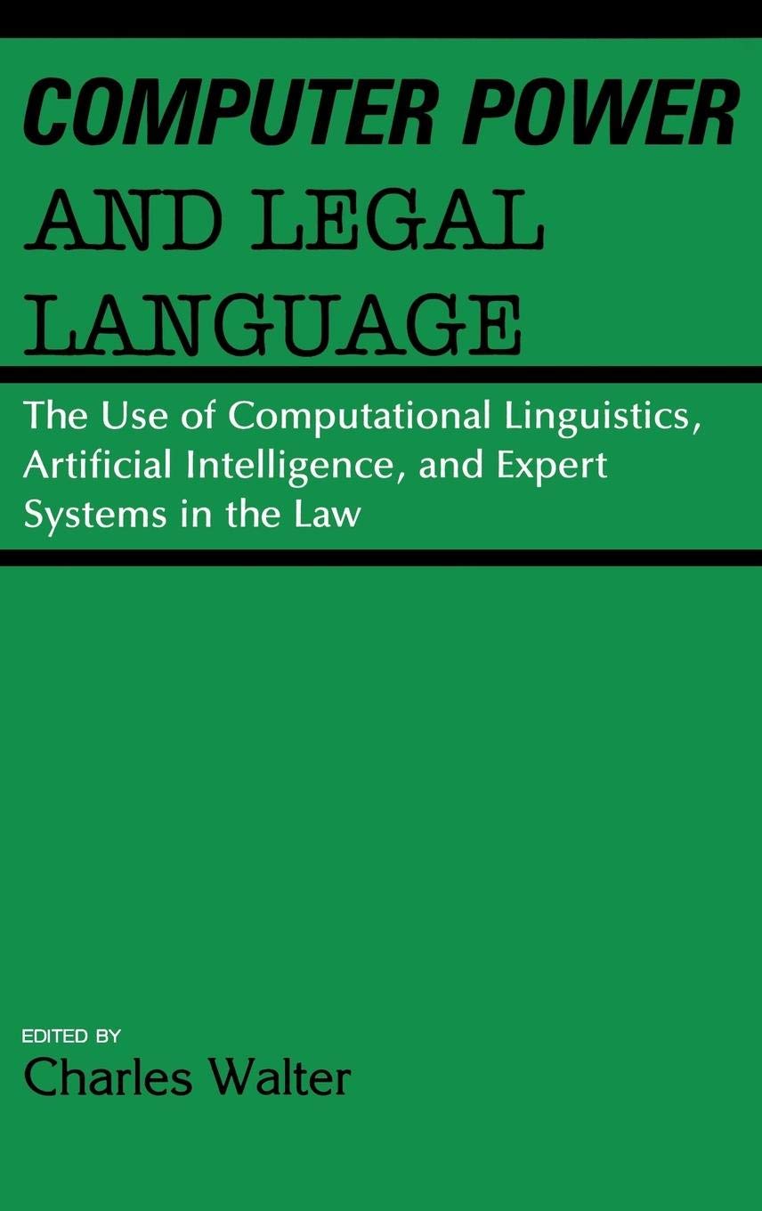 Computer Power and Legal Language: The Use of Computational Linguistics, Artificial Intelligence, and Expert Systems in the Law