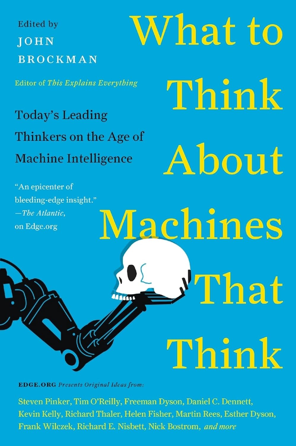 What to Think About Machines That Think: Today’s Leading Thinkers on the Age of Machine Intelligence (Edge Question Series)