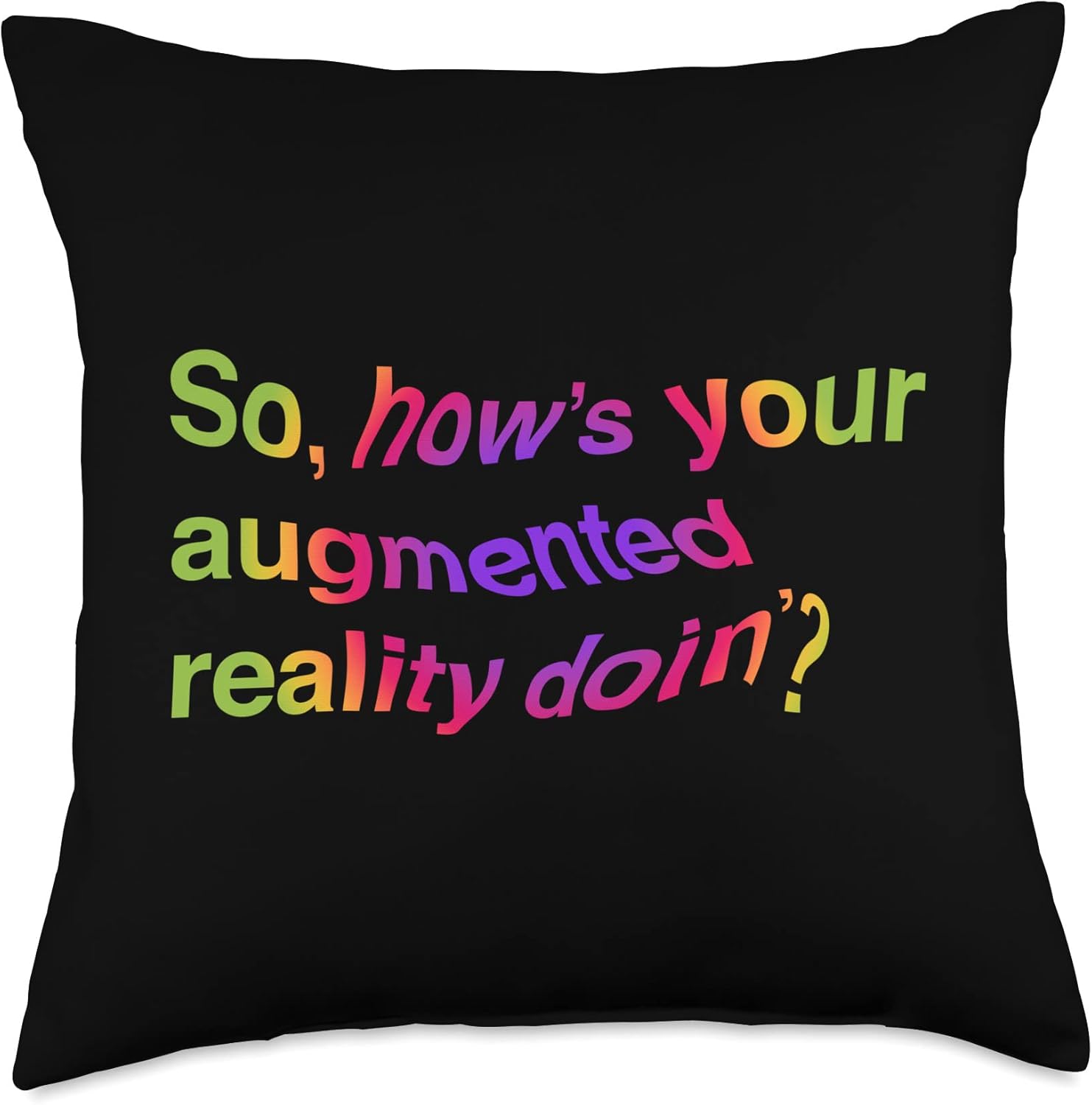 Sarcastic AR So How’s Your Augmented Reality Doin Funny Throw Pillow, 18×18, Multicolor