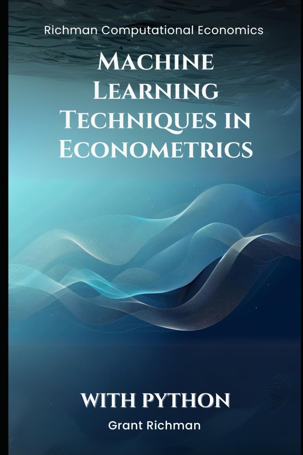 Machine Learning Techniques in Econometrics: With Python (Richman Computational Economics)