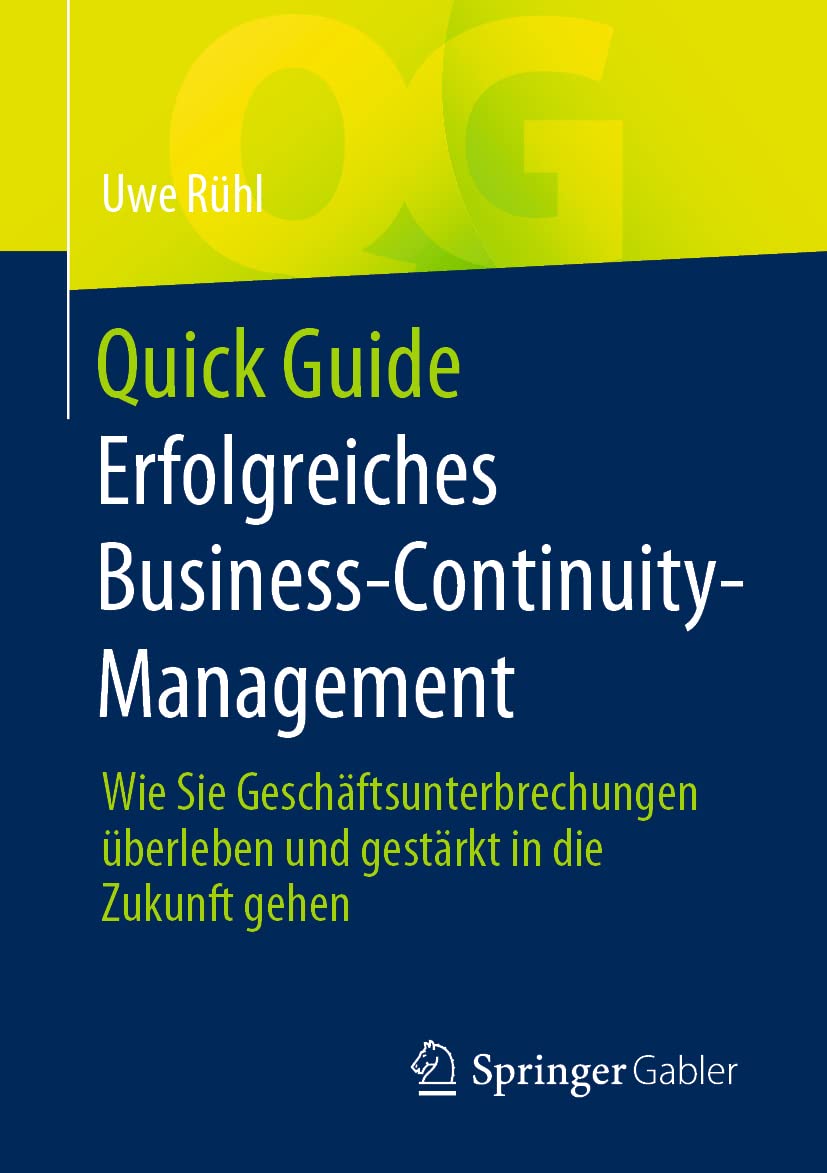 Quick Guide Erfolgreiches Business-Continuity-Management: Wie Sie Geschäftsunterbrechungen überleben und gestärkt in die Zukunft gehen (German Edition)