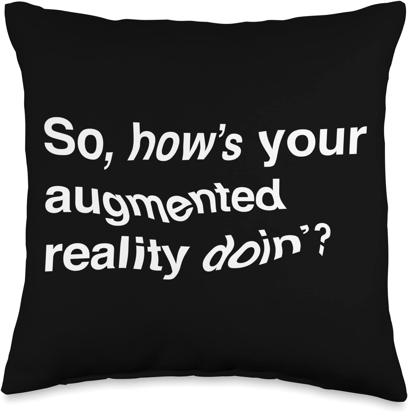 Sarcastic AR So How’s Your Augmented Reality Doin Funny Throw Pillow, 16×16, Multicolor