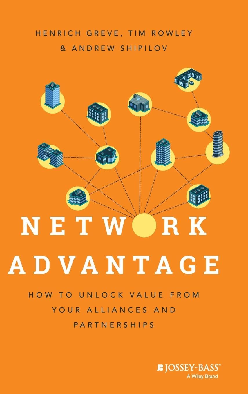 Network Advantage: How to Unlock Value From Your Alliances and Partnerships