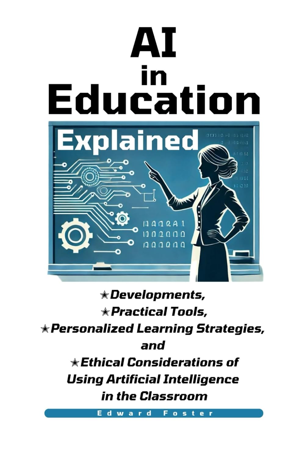 AI in Education Explained: Developments, Practical Tools, Personalized Learning Strategies, and Ethical Considerations of Using Artificial Intelligence in the Classroom