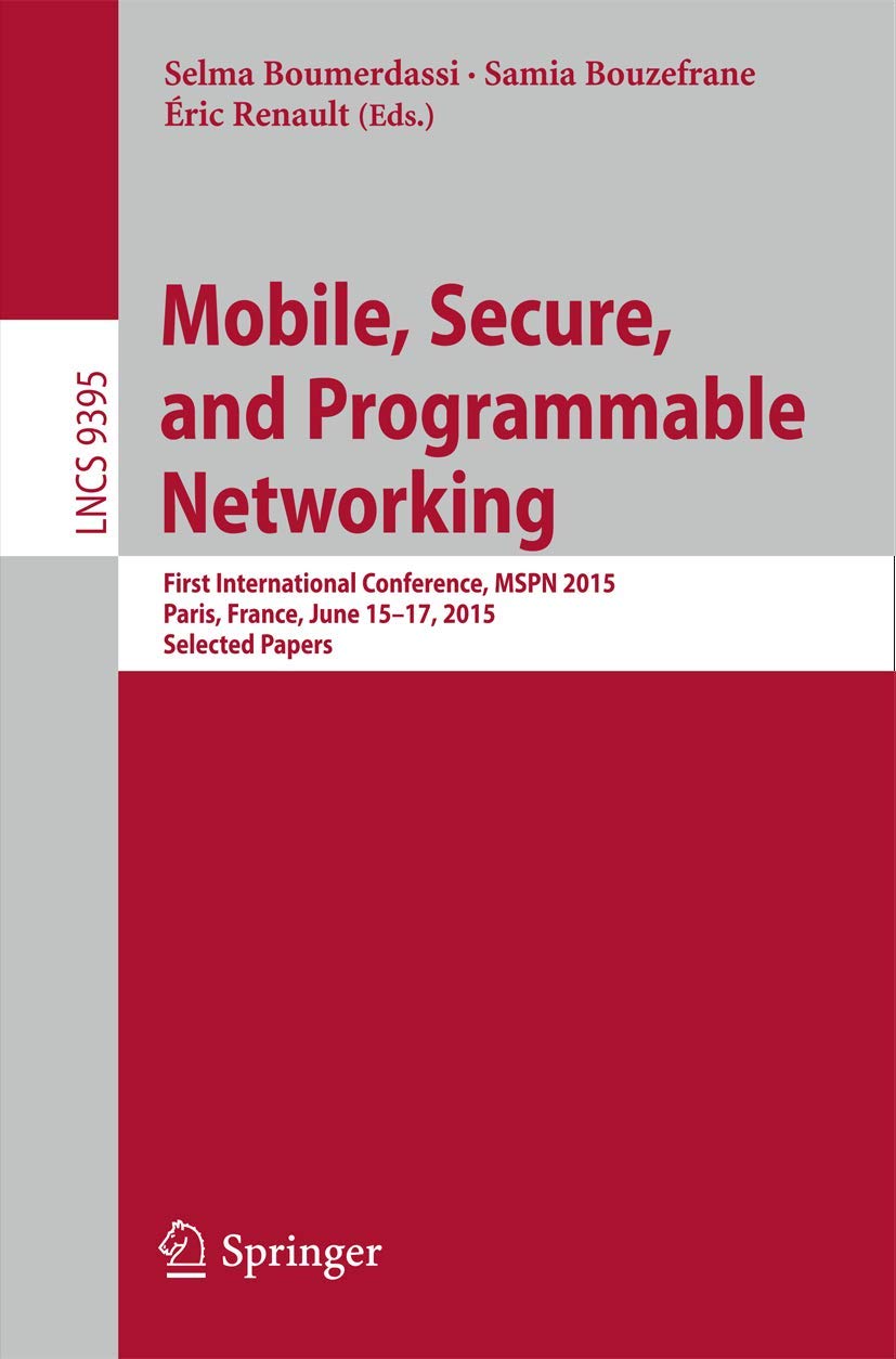 Mobile, Secure, and Programmable Networking: First International Conference, MSPN 2015, Paris, France, June 15-17, 2015, Selected Papers (Computer Communication Networks and Telecommunications)