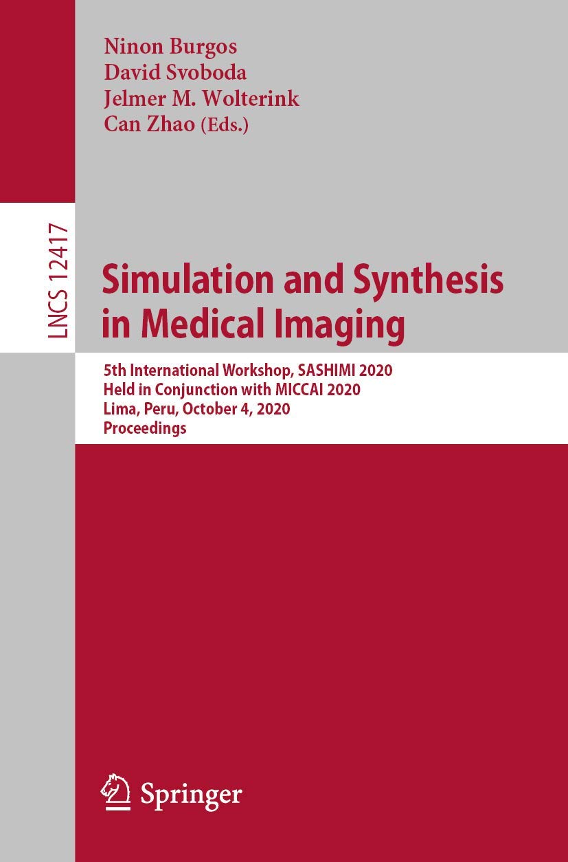 Simulation and Synthesis in Medical Imaging: 5th International Workshop, SASHIMI 2020, Held in Conjunction with MICCAI 2020, Lima, Peru, October 4, … (Lecture Notes in Computer Science)