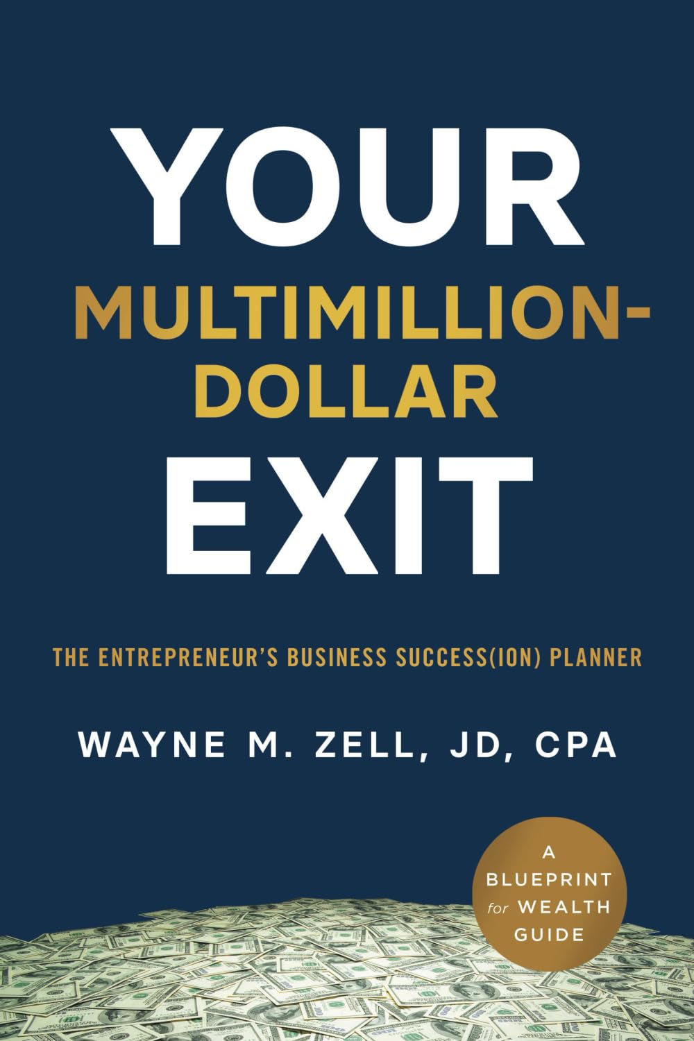 Your Multimillion-Dollar Exit: The Entrepreneur’s Business Success(ion) Planner: A Blueprint for Wealth Guide