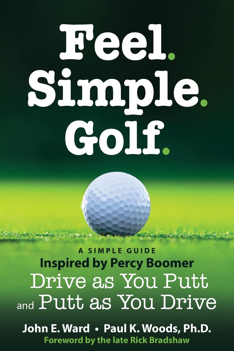 Feel. Simple. Golf.: A Simple Guide Inspired by Percy Boomer Drive as You Putt and Putt as You Drive