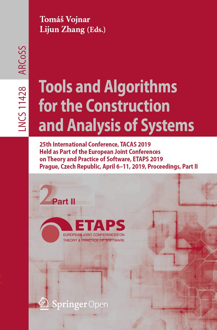 Tools and Algorithms for the Construction and Analysis of Systems: 25th International Conference, TACAS 2019, Held as Part of the European Joint Conferences … Notes in Computer Science Book 11428)