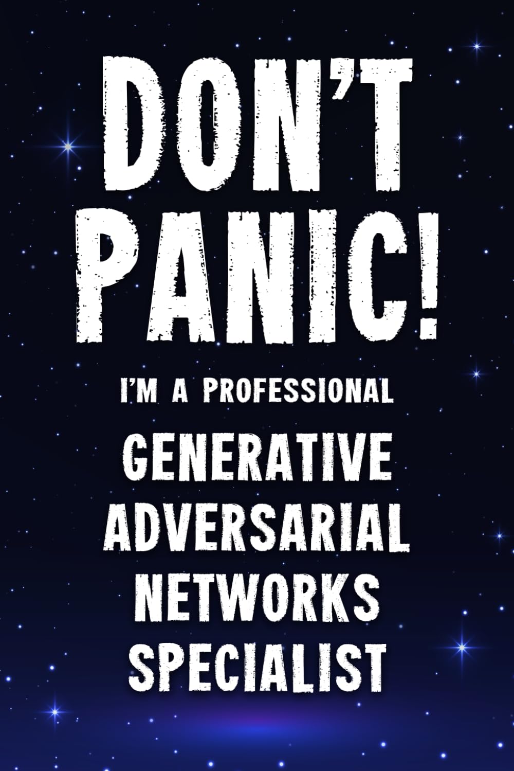 Don’t Panic! I’m A Professional Generative Adversarial Networks Specialist: Funny Customized 100 Page Lined Notebook Journal Gift For A Busy … : Alternative To A Throw Away Greeting Card.