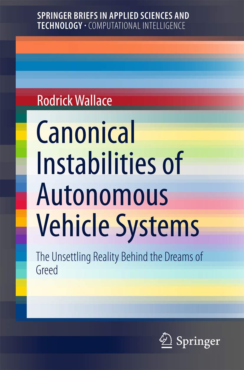 Canonical Instabilities of Autonomous Vehicle Systems: The Unsettling Reality Behind the Dreams of Greed (SpringerBriefs in Applied Sciences and Technology)